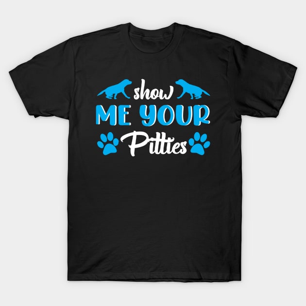 Show Me Your Pitties Pitbull Pitbulls T-Shirt by fromherotozero